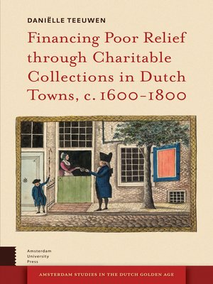 cover image of Financing Poor Relief through Charitable Collections in Dutch Towns, c. 1600-1800